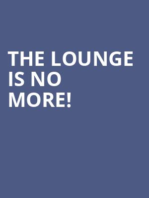 The Lounge is no more